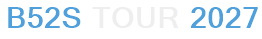 B52s Tour 2027